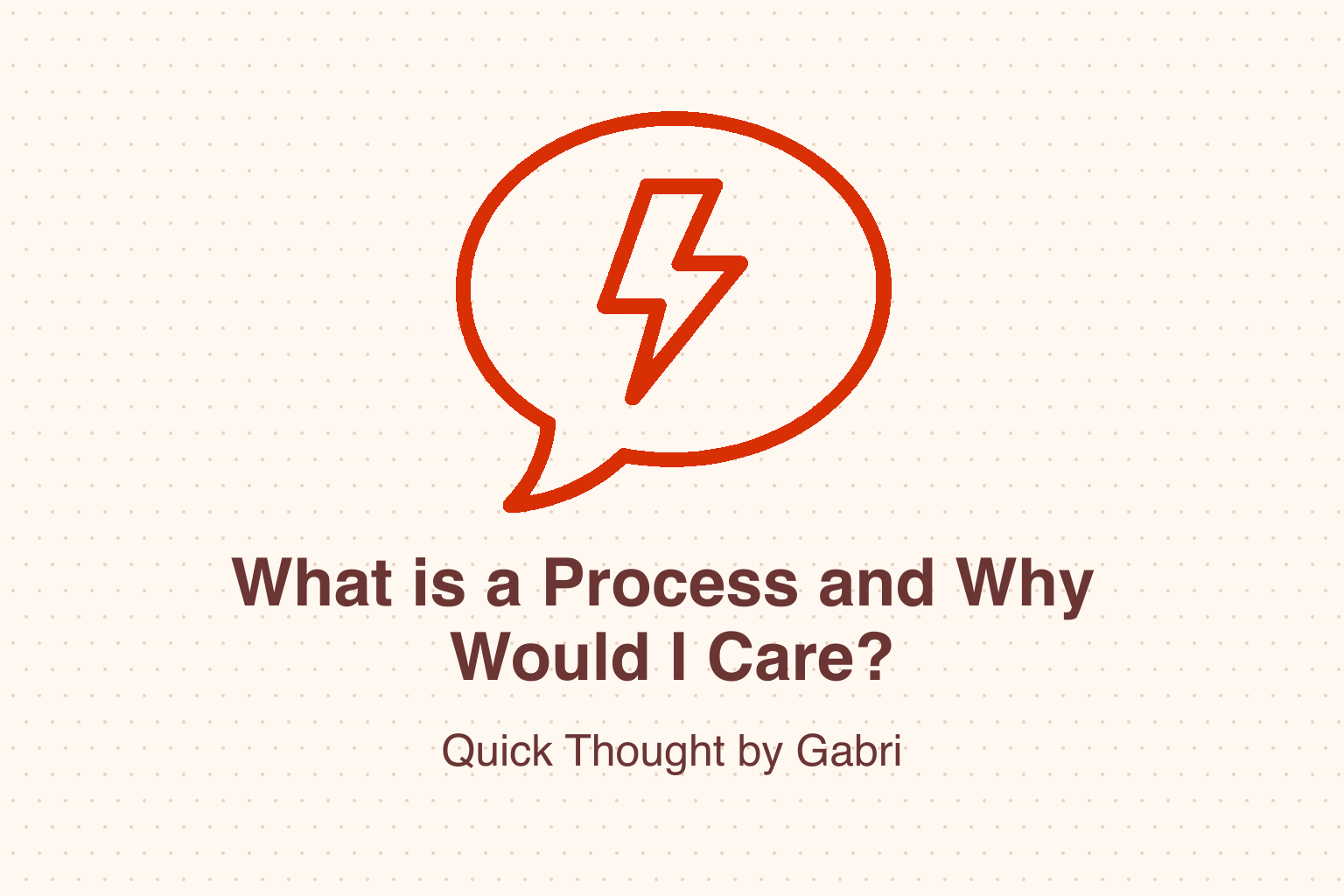 What is a Process and Why Would I Care?